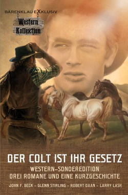 DER COLT IST IHR GESETZ – von Beck,  John F., Daan,  Robert, Lash,  Larry, Peschel,  Kerstin, Stirling,  Glenn