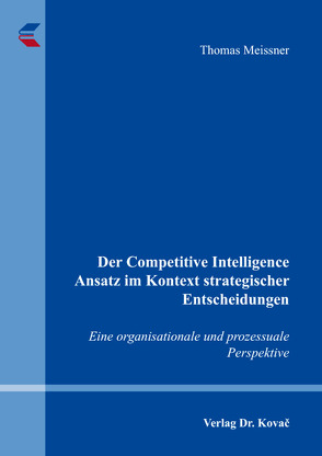 Der Competitive Intelligence Ansatz im Kontext strategischer Entscheidungen von Meißner,  Thomas