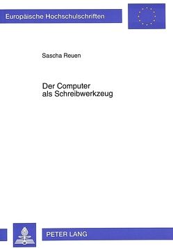 Der Computer als Schreibwerkzeug von Reuen,  Sascha