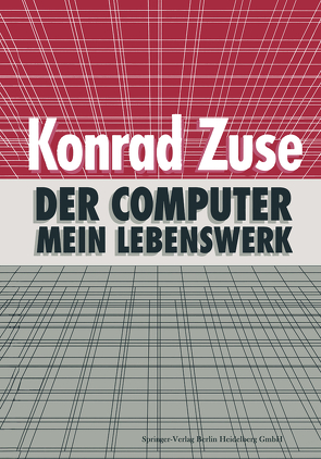 Der Computer — Mein Lebenswerk von Bauer,  F. L., Zemanek,  H., Zuse,  Konrad