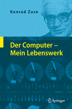 Der Computer – Mein Lebenswerk von Bauer,  F. L., Zemanek,  H., Zuse,  Konrad