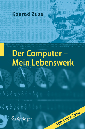 Der Computer – Mein Lebenswerk von Bauer,  Friedrich L., Zemanek,  H., Zuse,  Konrad