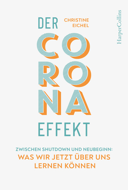 Der Corona-Effekt – Zwischen Shutdown und Neubeginn: Was wir jetzt über uns lernen können von Eichel,  Christine