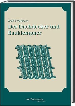 Der Dachdecker und Bauklempner von Opderbecke,  Adolf