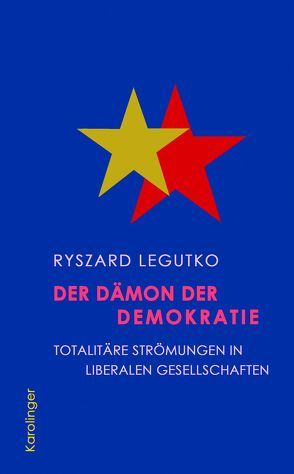 Der Dämon der Demokratie von Koenen,  Krisztina, Legutko,  Ryszard
