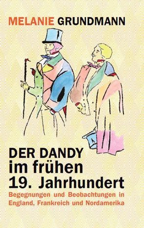 Der Dandy im frühen 19. Jahrhundert von Grundmann,  Melanie