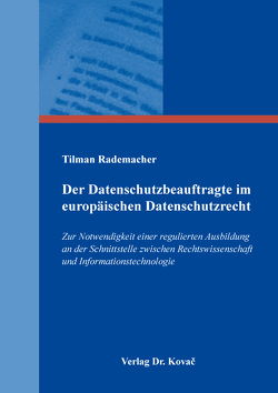 Der Datenschutzbeauftragte im europäischen Datenschutzrecht von Rademacher,  Tilman