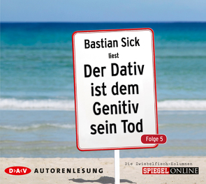 Der Dativ ist dem Genitiv sein Tod. Folge 5. Die Zwiebelfisch-Kolumnen von Sick,  Bastian