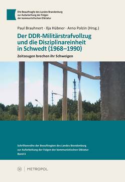 Der DDR-Militärstrafvollzug und die Disziplinareinheit in Schwedt (1968–1990) von Brauhnert,  Paul, Hübner,  Ilja, Polzin,  Arno