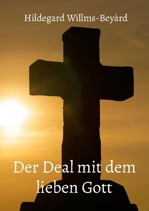Der Deal mit dem lieben Gott von Willms-Beyàrd,  Hildegard