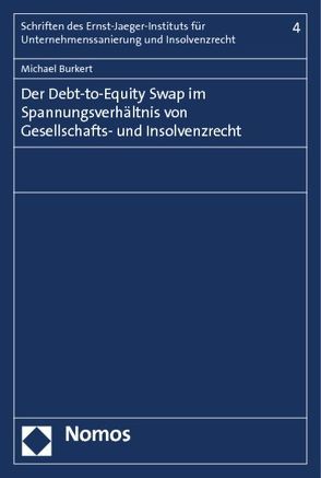 Der Debt-to-Equity Swap im Spannungsverhältnis von Gesellschafts- und Insolvenzrecht von Burkert,  Michael