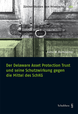 Der Delaware Asset Protection Trust und seine Schutzwirkung gegen die Mittel des SchKG von Rechsteiner,  Kuno W.