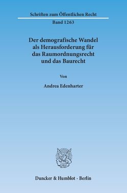 Der demografische Wandel als Herausforderung für das Raumordnungsrecht und das Baurecht. von Edenharter,  Andrea