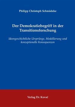 Der Demokratiebegriff in der Transitionsforschung von Schmädeke,  Philipp Christoph