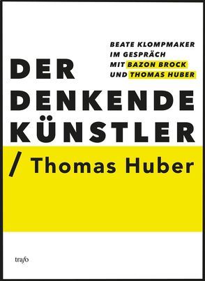 Der Denkende Künstler / Thomas Huber von Brock,  Bazon, Huber,  Thomas, Klompmaker,  Beate