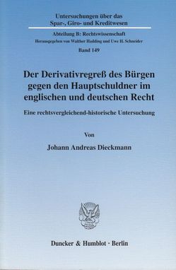 Der Derivativregreß des Bürgen gegen den Hauptschuldner im englischen und deutschen Recht. von Dieckmann,  Johann Andreas