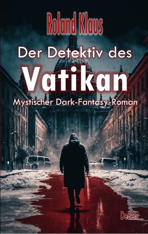 Der Detektiv des Vatikan – Mystischer Dark-Fantasy-Roman von Klaus,  Roland