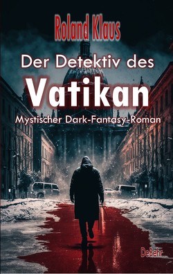 Der Detektiv des Vatikan – Mystischer Dark-Fantasy-Roman von Klaus,  Roland