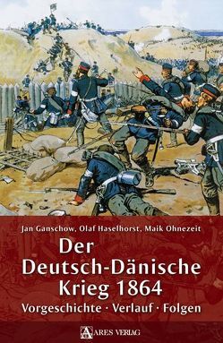 Der Deutsch-Dänische Krieg 1864 von Ganschow,  Jan, Haselhorst,  Olaf, Ohnezeit,  Maik