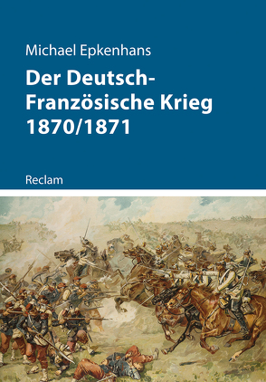 Der Deutsch-Französische Krieg 1870/1871 von Epkenhans,  Michael