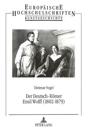 Der Deutsch-Römer Emil Wolff (1802-1879) von Vogel-Straatman,  Dietmar
