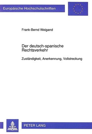 Der deutsch-spanische Rechtsverkehr von Weigand,  Frank-Bernd