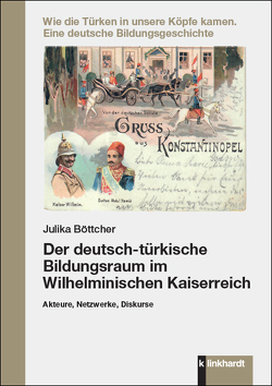 Der deutsch-türkische Bildungsraum im Wilhelminischen Kaiserreich von Böttcher,  Julika