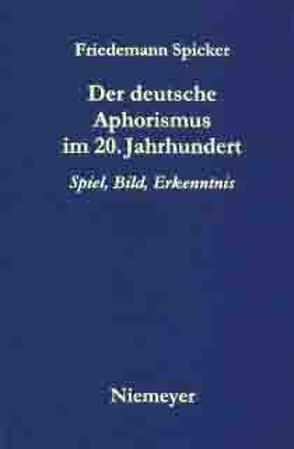 Der deutsche Aphorismus im 20. Jahrhundert von Spicker,  Friedemann