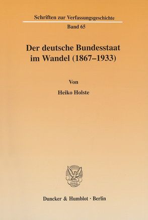 Der deutsche Bundesstaat im Wandel (1867-1933). von Holste,  Heiko