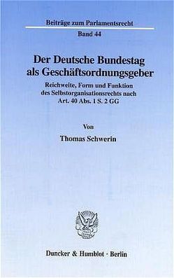 Der Deutsche Bundestag als Geschäftsordnungsgeber. von Schwerin,  Thomas