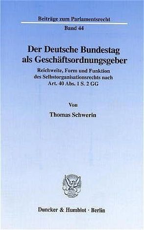 Der Deutsche Bundestag als Geschäftsordnungsgeber. von Schwerin,  Thomas