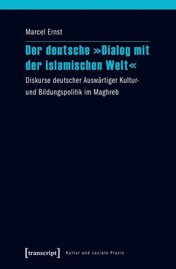 Der deutsche »Dialog mit der islamischen Welt« von Ernst,  Marcel