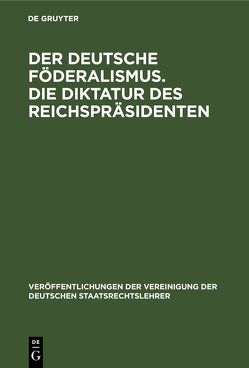 Der deutsche Föderalismus. Die Diktatur des Reichspräsidenten von Anschütz,  Gerhard, Bilfinger,  Karl, Jacobi,  Erwin, Schmitt,  Carl