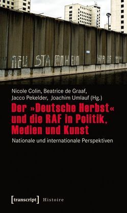 Der »Deutsche Herbst« und die RAF in Politik, Medien und Kunst von Colin,  Nicole, de Graaf,  Beatrice, Pekelder,  Jacco, Umlauf,  Joachim