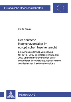 Der deutsche Insolvenzverwalter im europäischen Insolvenzrecht von Staak,  Kai S.