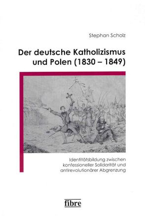 Der deutsche Katholizismus und Polen (1830-1849) von Scholz,  Stephan