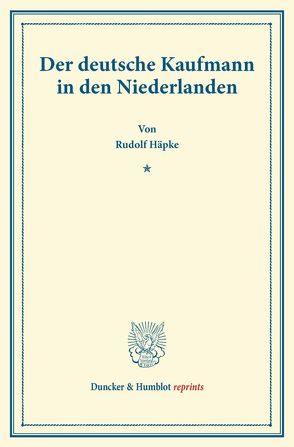 Der deutsche Kaufmann in den Niederlanden. von Häpke,  Rudolf