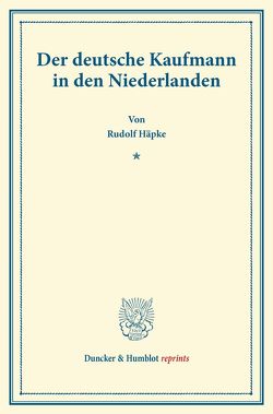 Der deutsche Kaufmann in den Niederlanden. von Häpke,  Rudolf