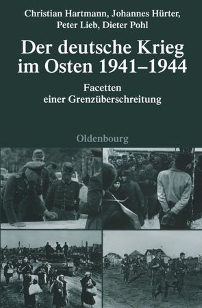 Der deutsche Krieg im Osten 1941-1944 von Hartmann,  Christian, Hürter,  Johannes, Lieb,  Peter, Pohl,  Dieter
