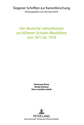 Der deutsche Lektürekanon an höheren Schulen Westfalens von 1871 bis 1918 von Jakob,  Hans-Joachim, Korte,  Hermann, Zimmer,  Ilonka