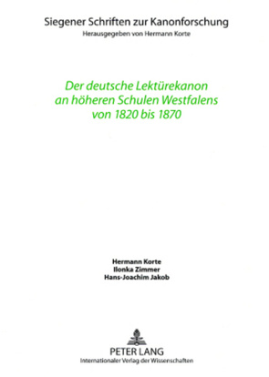 Der deutsche Lektürekanon an höheren Schulen Westfalens von 1820 bis 1870 von Jakob,  Hans-Joachim, Korte,  Hermann, Zimmer,  Ilonka
