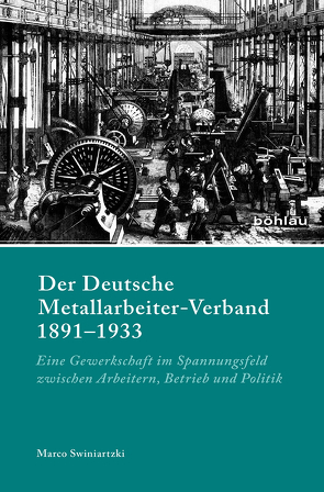 Der Deutsche Metallarbeiter-Verband 1891–1933 von Swiniartzki,  Marco