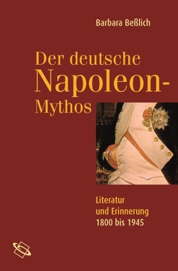 Der deutsche Napoleon Mythos von Beßlich,  Barbara