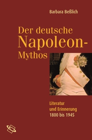 Der deutsche Napoleon Mythos von Beßlich,  Barbara