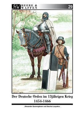 Der Deutsche Orden im Dreizehnjährigen Krieg 1454-1466 von Lunyakov,  Sascha, Querengässer,  Alexander