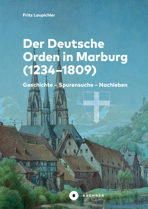 Der Deutsche Orden in Marburg von Laupichler,  Fritz