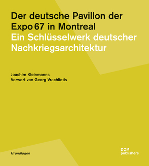 Der deutsche Pavillon der Expo 67 in Montreal von Kleinmanns,  Joachim, Vrachliotis,  Georg