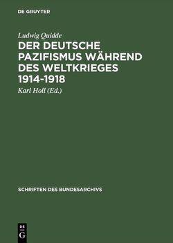 Der deutsche Pazifismus während des Weltkrieges 1914-1918 von Donat,  Helmut, Holl,  Karl, Quidde,  Ludwig