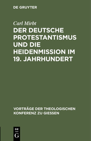 Der deutsche Protestantismus und die Heidenmission im 19. Jahrhundert von Mirbt,  Carl