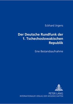 Der Deutsche Rundfunk der 1. Tschechoslowakischen Republik von Jirgens,  Eckhard